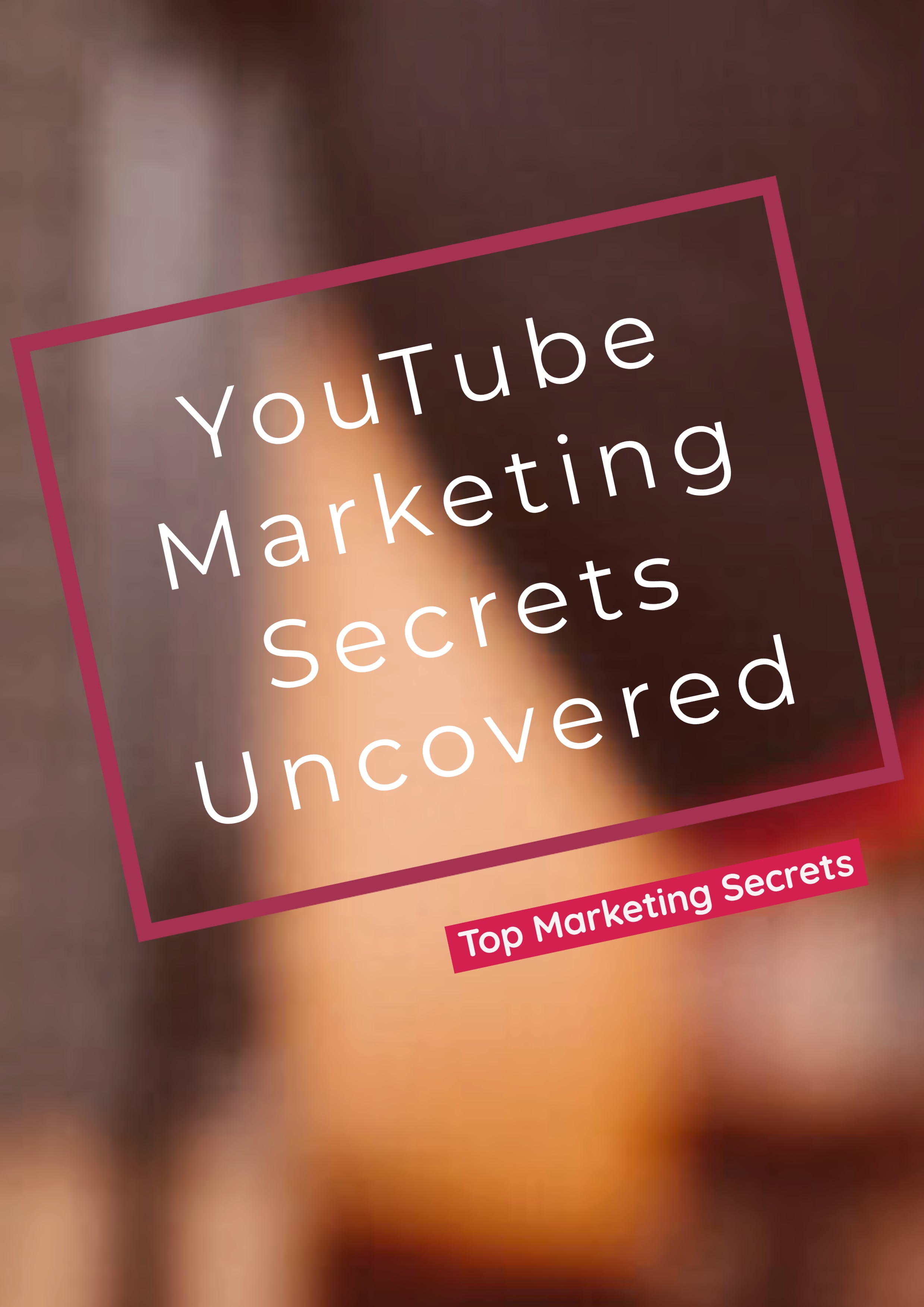 YouTube Marketing Secrets Uncovered